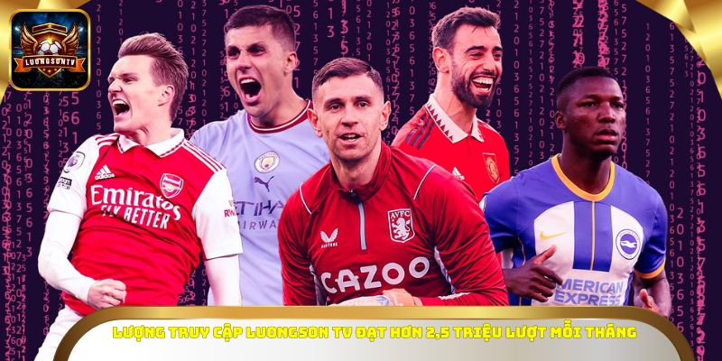 Lượng truy cập LUONGSONTV đạt hơn 2,5 triệu lượt mỗi tháng